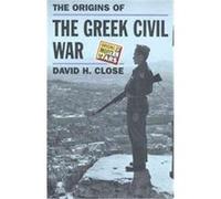 The Origins of the Greek Civil War, Origins Of Modern Wars David Close (Auteur)