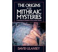The Origins of the Mithraic Mysteries: Cosmology and Salvation in the Ancient World
