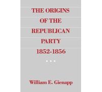 The Origins of the Republican Party 1852-1856 [Paperback] NEUF