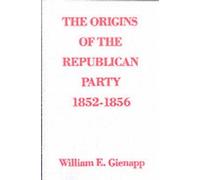 The Origins of the Republican Party 1852-1856 [Paperback] NEUF