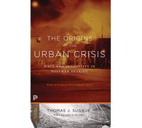 The Origins of the Urban Crisis: Race and Inequality in Postwar Detroit