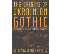 The Origins of Ukrainian Gothic: History, Cultural Hauntings, and Political Imagination