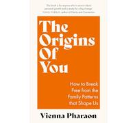 The Origins of You: How to Break Free from the Family Patterns that Shape Us
