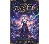 The Orion Starseeds: Walkers Between Shadow & Light