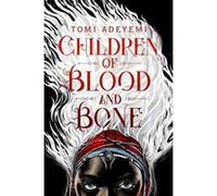 Tomi Adeyemi – Children of Blood and Bone