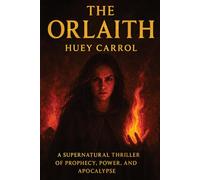 The Orlaith: A Supernatural Thriller of Prophecy, Power, and Apocalypse