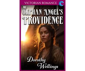 The Orphan Angel's Providence: Victorian Romance
