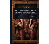 The Orphan Brothers a Story of California
