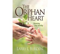The Orphan Heart: Restoring True Sonship