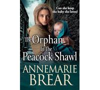 The Orphan in the Peacock Shawl: A gripping historical novel from AnneMarie Brear