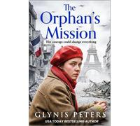 The Orphan’s Mission: A BRAND NEW wartime historical saga inspired by a true story from Glynis Peters for 2026
