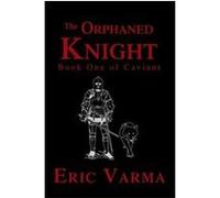 The Orphaned Knight Eric Varma (Auteur)
