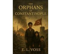 The Orphans of Constantinople: A Historical Novel of Faith, Survival, and the Fall of Constantinople in 1453