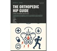The Orthopedic Hip Guide: A Manual for Stronger, Healthier Hips