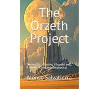The Orzeth Project: Two worlds collapsing. A hopeful seed. A love that transcends the physical.