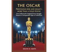 The Oscar: Prestigious Rise and Legacy-More Than a Gold Statue": "How Hollywood’s Original Power Struggle Shaped an Unforgettable Night of Celebration"