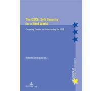 The OSCE: Soft Security for a Hard World Competing Theories for Understanding the OSCE - Roberto Dominguez - Peter Lang - broché - Etude