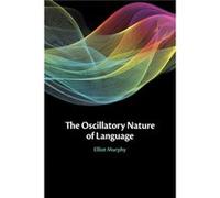 The Oscillatory Nature of Language by Elliot University College London Murphy Elliot University College London Murphy (Auteur)