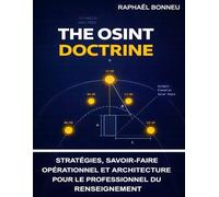 The OSINT Doctrine: Stratégies, savoir-faire opérationnel et architecture pour le professionnel du renseignement