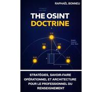 The OSINT Doctrine: Stratégies, savoir-faire opérationnel et architecture pour le professionnel du renseignement