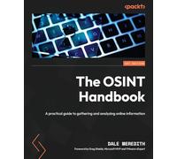 The OSINT Handbook: A practical guide to gathering and analyzing online information