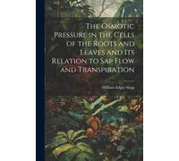 The Osmotic Pressure In The Cells Of The Roots And Leaves And Its Relation To Sap Flow And Transpiration