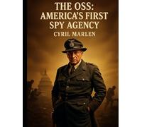 The OSS: America’s First Spy Agency