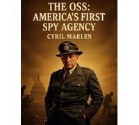 The OSS: America’s First Spy Agency