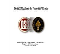 The OSS Model and the Future SOF Warrior: Joint Special Operations University Report of Proceedings, November 2011