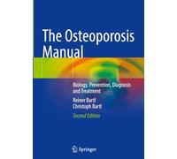 The Osteoporosis Manual: Biology, Prevention, Diagnosis and Treatment