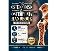 The Osteoporosis & Osteopenia Handbook for Women Over 50: A 12-Week Plan with 20 Illustrated Spine-Safe Exercises and Calcium-Rich Meals to Protect Your Bones, Prevent Falls, and Move Without Fear