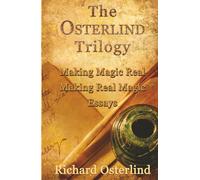 The Osterlind Trilogy: Making Magic Real - Making Real Magic - Essays