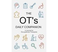 The OT’s Daily Companion. A Journal for Occupational Therapists: Therapy Chronicles, A Notebook for Everyday Observations