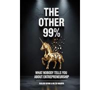 The Other 99%: What Nobody Tells You About Entrepreneurship