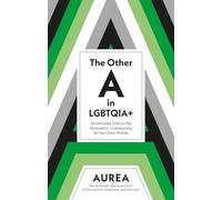 The Other a in Lgbtqia+: An Introduction to the Aromantic Community, in Our Own Words