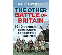 The Other Battle Of Britain: 1940: Bomber Command's Forgotten Summer