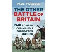 The Other Battle of Britain: 1940 Bomber Command's Forgotten Summer