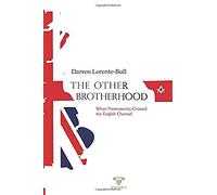 The Other Brotherhood: When Freemasonry Crossed the English Channel