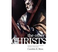 The Other Christs: Imitating Jesus in Ancient Christian Ideologies of Martyrdom Candida R. Moss Candida R Moss (Auteur)