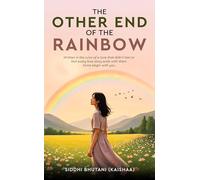 The Other End of The Rainbow : Written in the ruins of a love that didn’t last or Not every love story ends with them. Some begin with you.