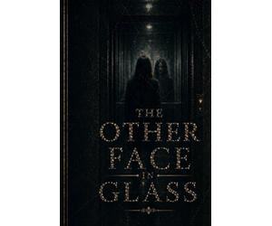The Other Face in Glass: A Novel of Splintered Memory and Watching Reflections
