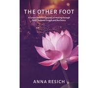 The Other Foot A Cancer Survivor’s Journey of Healing through Faith, Personal Growth and Resilience - Anna Resich - BookBaby - ebook (ePub) - Livre