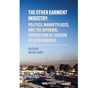 The Other Garment Industry: Politics, Marketplaces, and the Informal Production of Fashion in Latin America