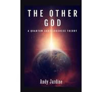 The Other God: A Quantum Consciousness Theory