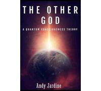 The Other God: A Quantum Consciousness Theory