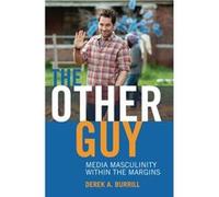 The Other Guy: Media Masculinity Within The Margins (Popular Culture And Everyday Life) (Paperback) Derek A Burrill, (Auteur)