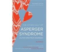 The Other Half Of Asperger Syndrome (Autism Spectrum Disorder): A Guide To Living In An Intimate Relationship With A Partner Who Is On The Autism Spectrum (Paperback) Anthony Attwood, Maxine C Aston,