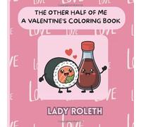 THE OTHER HALF OF ME: Valentine’s Coloring Book - A Kawaii Love Coloring Book About Perfect Matches