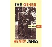 The Other Henry James by John Carlos Rowe John Carlos Rowe (Auteur)