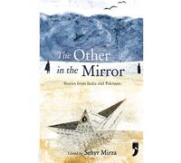 The Other In The Mirror: Stories From India And Pakistan